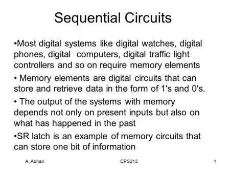 A. Abhari CPS2131 Sequential Circuits Most digital systems like digital watches, digital phones, digital computers, digital traffic light controllers and.