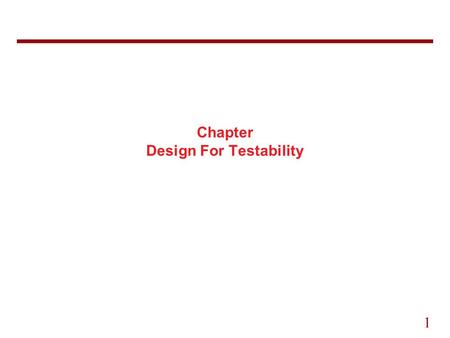 1 Chapter Design For Testability. 2 6.5 The Scan-Path Technique The testing problems with sequential circuit can be overcome by two properties: 1.The.