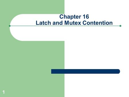 1 Chapter 16 Latch and Mutex Contention. 2 Architecture Overview of Latches Protect Oracle’s SGA Prevent two processes from updating same area of SGA.