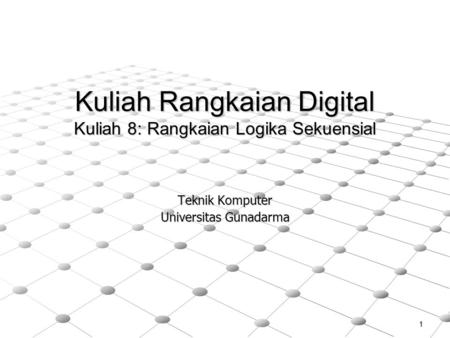 1 Kuliah Rangkaian Digital Kuliah 8: Rangkaian Logika Sekuensial Teknik Komputer Universitas Gunadarma.