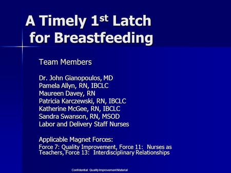 A Timely 1 st Latch for Breastfeeding Team Members Dr. John Gianopoulos, MD Pamela Allyn, RN, IBCLC Maureen Davey, RN Patricia Karczewski, RN, IBCLC Katherine.