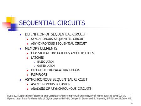 1 SEQUENTIAL CIRCUITS DEFINITION OF SEQUENTIAL CIRCUIT SYNCHRONOUS SEQUENTIAL CIRCUIT ASYNCHRONOUS SEQUENTIAL CIRCUIT MEMORY ELEMENTS CLASSIFICATION: LATCHES.