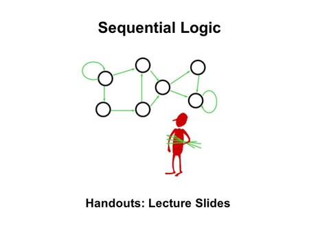 Sequential Logic Handouts: Lecture Slides. 6.004: Progress so far… PHYSICS: Continuous variables, Memory, Noise, f(RC) = 1 - e-t/R COMBINATIONAL: Discrete,