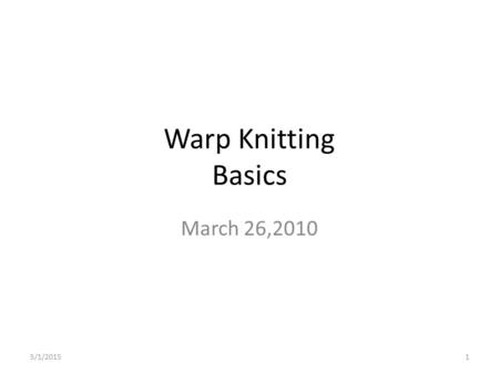 Warp Knitting Basics March 26,2010 4/13/2017.
