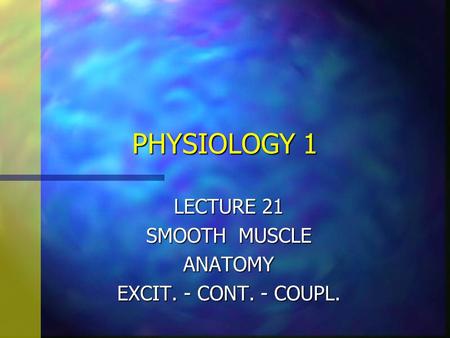 LECTURE 21 SMOOTH MUSCLE ANATOMY EXCIT. - CONT. - COUPL.