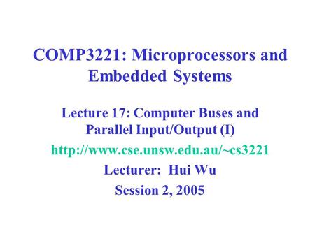 COMP3221: Microprocessors and Embedded Systems Lecture 17: Computer Buses and Parallel Input/Output (I)  Lecturer: Hui.