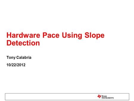 Hardware Pace Using Slope Detection Tony Calabria 10/22/2012.