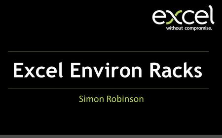 Excel Environ Racks Simon Robinson. Ranges Sizes Features Environ v. formal surround; enclose.