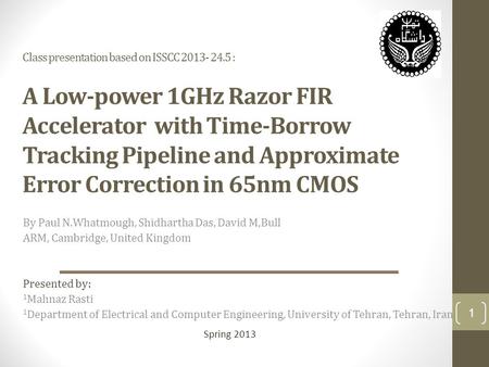 Class presentation based on ISSCC 2013- 24.5 : A Low-power 1GHz Razor FIR Accelerator with Time-Borrow Tracking Pipeline and Approximate Error Correction.