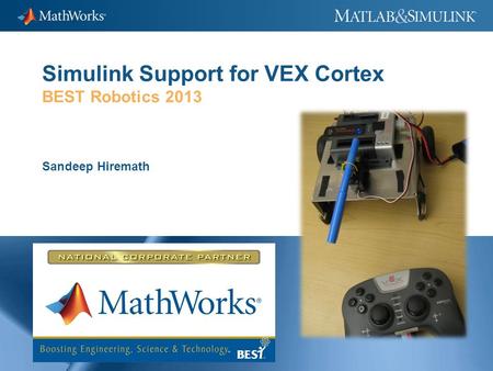 Simulink Support for VEX Cortex BEST Robotics 2013 Sandeep Hiremath