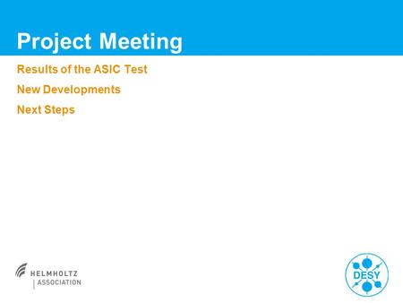 Results of the ASIC Test New Developments Next Steps Project Meeting.