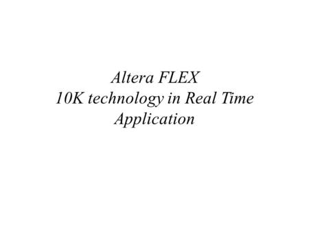 Altera FLEX 10K technology in Real Time Application.