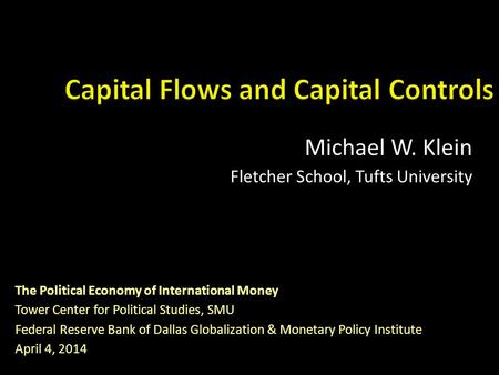 Michael W. Klein Fletcher School, Tufts University The Political Economy of International Money Tower Center for Political Studies, SMU Federal Reserve.