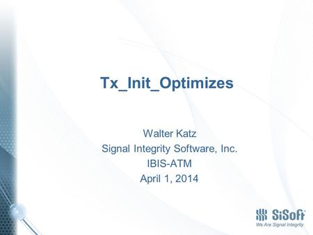 Tx_Init_Optimizes Walter Katz Signal Integrity Software, Inc. IBIS-ATM April 1, 2014.