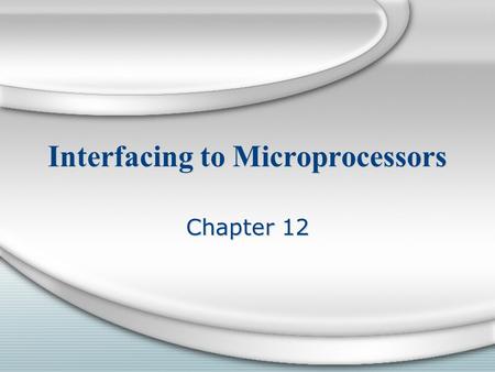 Interfacing to Microprocessors