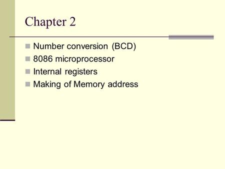Chapter 2 Number conversion (BCD) 8086 microprocessor Internal registers Making of Memory address.