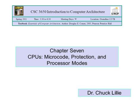 CSC 3650 Introduction to Computer Architecture Time: 3:30 to 6:30Meeting Days: WLocation: Oxendine 1237B Textbook: Essentials of Computer Architecture,