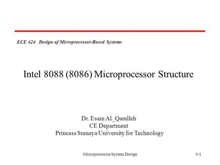 Microprocessor System Design3-1 ECE 424 Design of Microprocessor-Based Systems Dr. Esam Al_Qaralleh CE Department Princess Sumaya University for Technology.