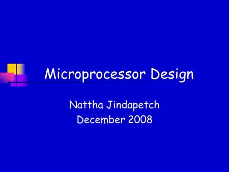 Microprocessor Design Nattha Jindapetch December 2008.