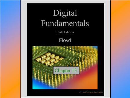© 2009 Pearson Education, Upper Saddle River, NJ 07458. All Rights ReservedFloyd, Digital Fundamentals, 10 th ed Digital Fundamentals Tenth Edition Floyd.