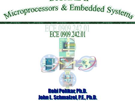Digital II Microprocessors and Embedded Systems  Instructor: Dr. Robi Polikar (Lecture), Dr. John Schmalzel (Laboratory)  Office: 136 Rowan / 214 Rowan.