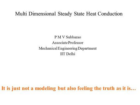 Multi Dimensional Steady State Heat Conduction P M V Subbarao Associate Professor Mechanical Engineering Department IIT Delhi It is just not a modeling.