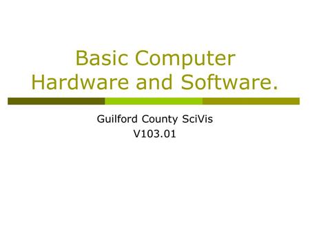 Basic Computer Hardware and Software.