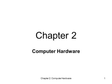Chapter 2: Computer Hardware1 Computer Hardware Chapter 2.