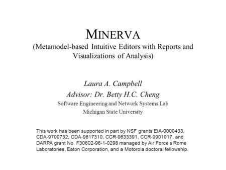 M INERVA (Metamodel-based Intuitive Editors with Reports and Visualizations of Analysis) Laura A. Campbell Advisor: Dr. Betty H.C. Cheng Software Engineering.