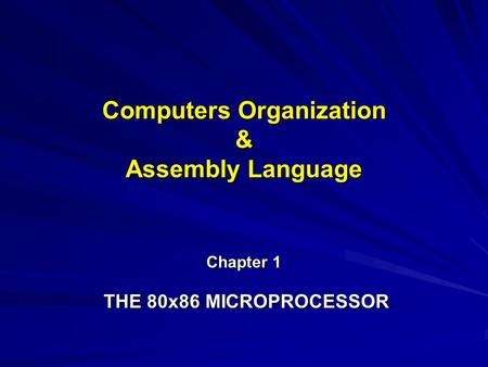 Computers Organization & Assembly Language Chapter 1 THE 80x86 MICROPROCESSOR.