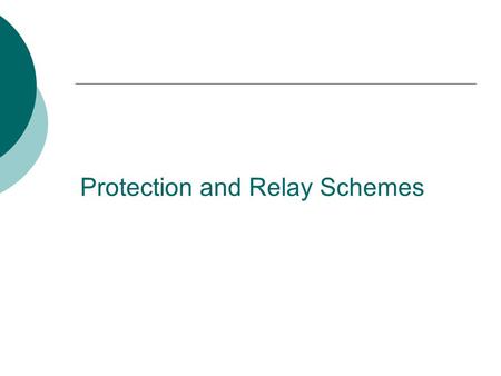 Protection and Relay Schemes. Agenda  Introduction of Protective Relays  Electrical System Protection with Protective Relays  Conclusion.