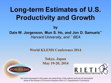 Long-term Estimates of U.S. Productivity and Growth by Dale W. Jorgenson, Mun S. Ho, and Jon D. Samuels ** Harvard University, and ** BEA The views expressed.