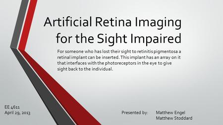 Artificial Retina Imaging for the Sight Impaired For someone who has lost their sight to retinitis pigmentosa a retinal implant can be inserted. This implant.