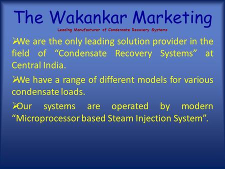 The Wakankar Marketing Leading Manufacturer of Condensate Recovery Systems  We are the only leading solution provider in the field of “Condensate Recovery.