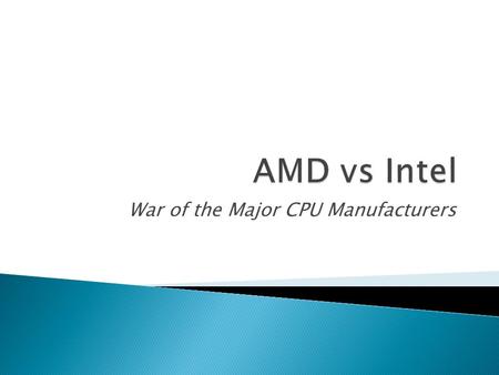 War of the Major CPU Manufacturers.  1969: AMD founded by former executives.  1972-1974: AMD goes public with their first manufacturing facility. 