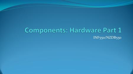 Components: Hardware Part 1