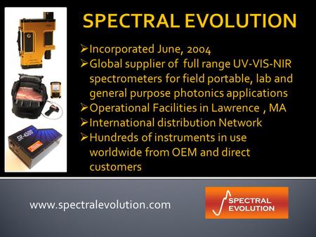 Incorporated June, 2004  Global supplier of full range UV-VIS-NIR spectrometers for field portable, lab and general purpose photonics applications 