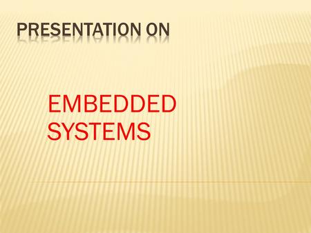 EMBEDDED SYSTEMS. Special purpose system which are used as either standalone or part of big system. An embedded product uses a microprocessor or microcontroller.