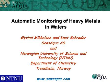 Automatic Monitoring of Heavy Metals in Waters Øyvind Mikkelsen and Knut Schrøder SensAqua AS and Norwegian University of Science and Technology (NTNU)