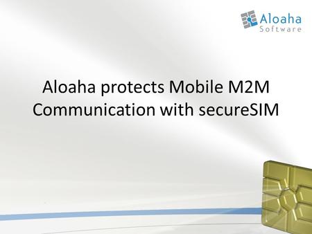 Aloaha protects Mobile M2M Communication with secureSIM.