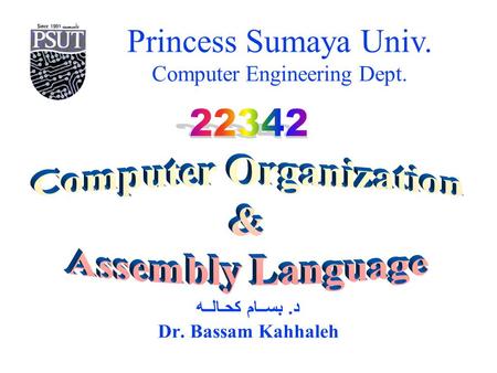 Princess Sumaya Univ. Computer Engineering Dept. د. بســام كحـالــه Dr. Bassam Kahhaleh.