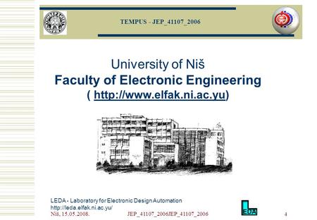 Niš, 15.05.2008.JEP_41107_2006JEP_41107_2006 4 LEDA - Laboratory for Electronic Design Automation  University of Niš Faculty.