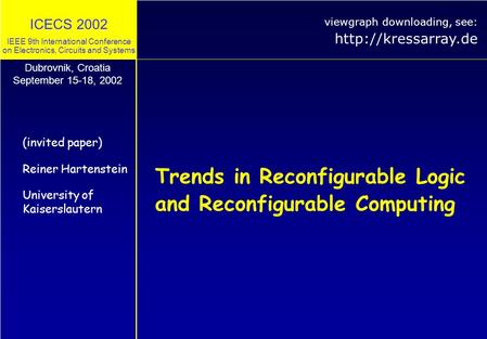 ICECS 2002 IEEE 9th International Conference on Electronics, Circuits and Systems Trends in Reconfigurable Logic and Reconfigurable Computing (invited.