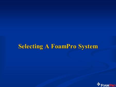 Selecting A FoamPro System. 153 Class A foam concentrates –NFPA 1150 or US Forest Service Approved Class B foam concentrates –Use of a lower % foam concentrate.