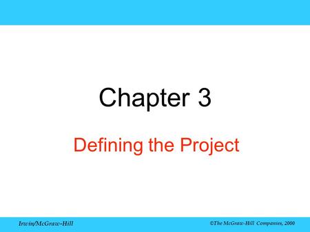 Irwin/McGraw-Hill ©The McGraw-Hill Companies, 2000 Chapter 3 Defining the Project.
