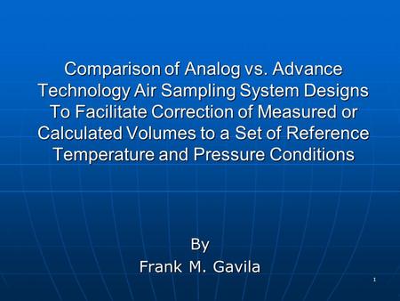 1 Comparison of Analog vs. Advance Technology Air Sampling System Designs To Facilitate Correction of Measured or Calculated Volumes to a Set of Reference.