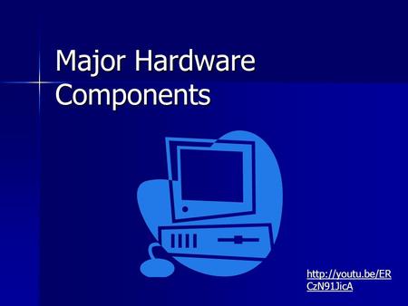 Major Hardware Components  CzN91JicA.