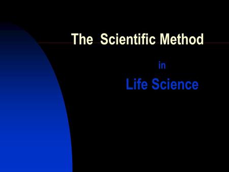The Scientific Method in Life Science.