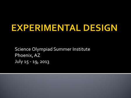 Science Olympiad Summer Institute Phoenix, AZ July 15 - 19, 2013.