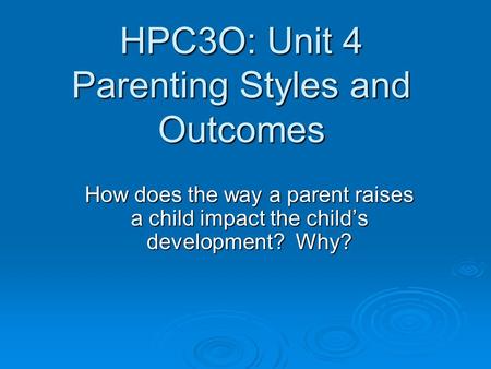 HPC3O: Unit 4 Parenting Styles and Outcomes